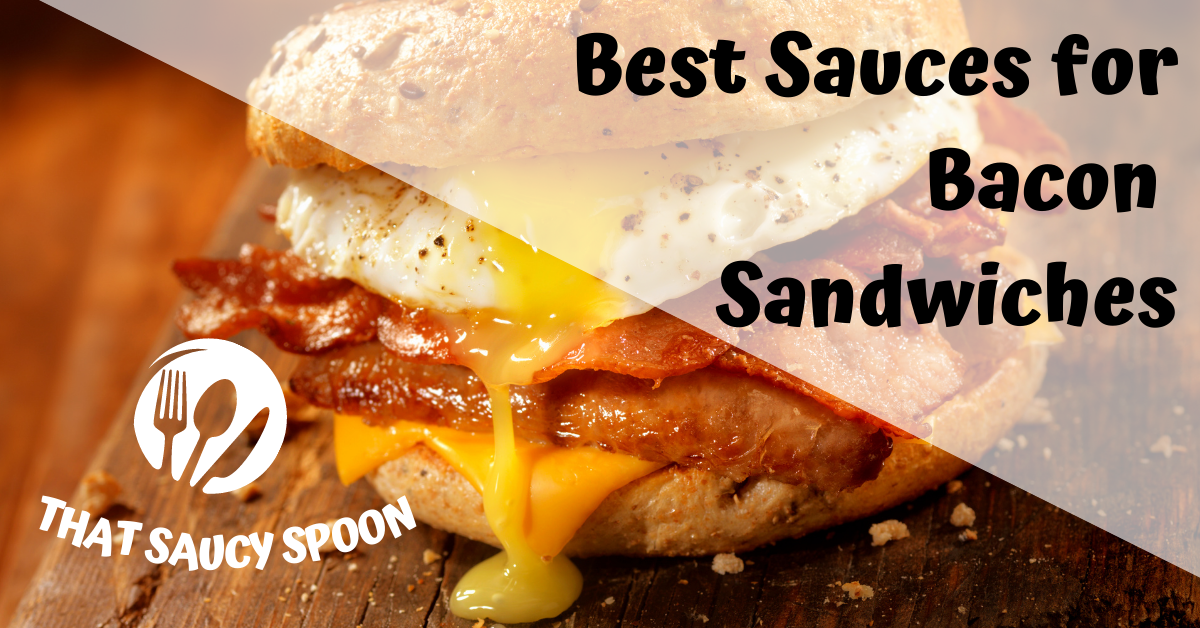 The 10 Best Sauces for Bacon Sandwiches!